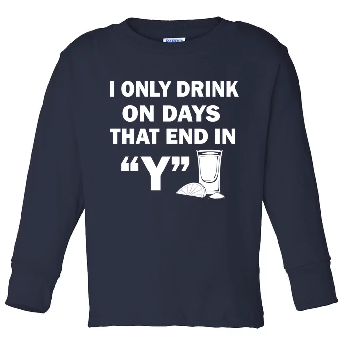 I only Drink On Days That End in Y Toddler Long Sleeve Shirt