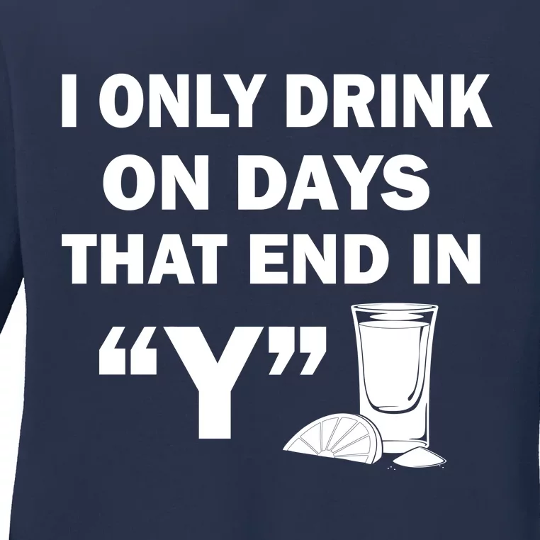 I only Drink On Days That End in Y Ladies Long Sleeve Shirt