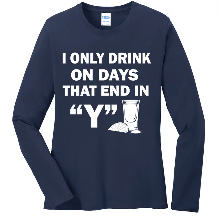 I only Drink On Days That End in Y Ladies Long Sleeve Shirt