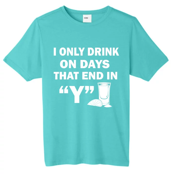 I only Drink On Days That End in Y ChromaSoft Performance T-Shirt