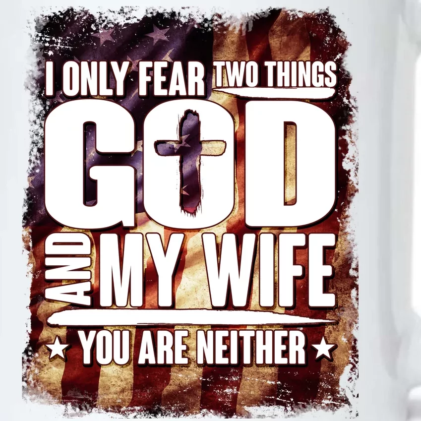 I Only Fear Two Things God And My Wife You Are Neither Black Color Changing Mug