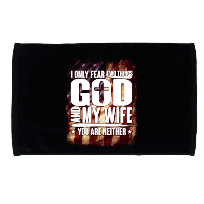 I Only Fear Two Things God And My Wife You Are Neither Microfiber Hand Towel