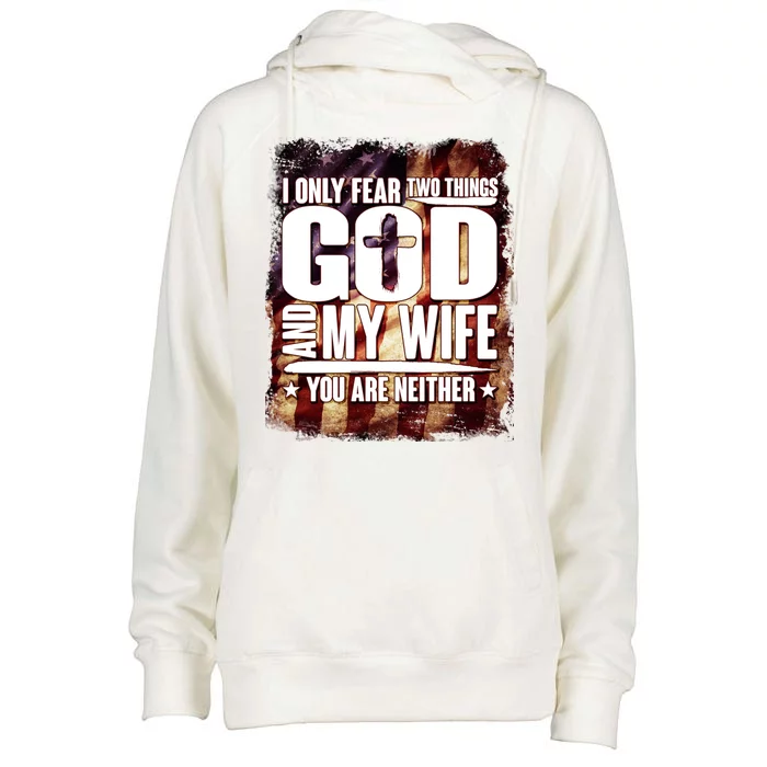 I Only Fear Two Things God And My Wife You Are Neither Womens Funnel Neck Pullover Hood