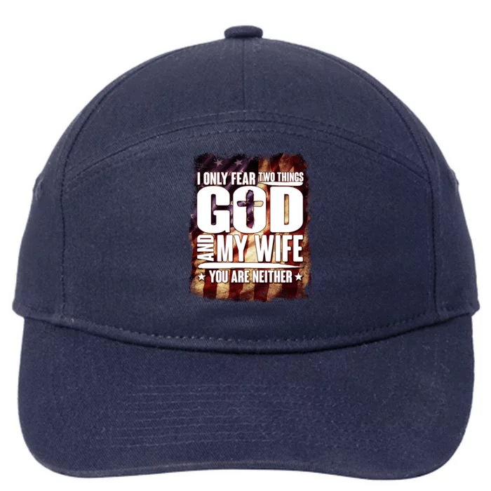 I Only Fear Two Things God And My Wife You Are Neither 7-Panel Snapback Hat