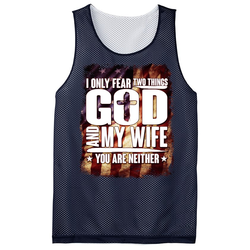 I Only Fear Two Things God And My Wife You Are Neither Mesh Reversible Basketball Jersey Tank 