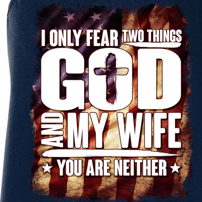 I Only Fear Two Things God And My Wife You Are Neither Women's Racerback Tank