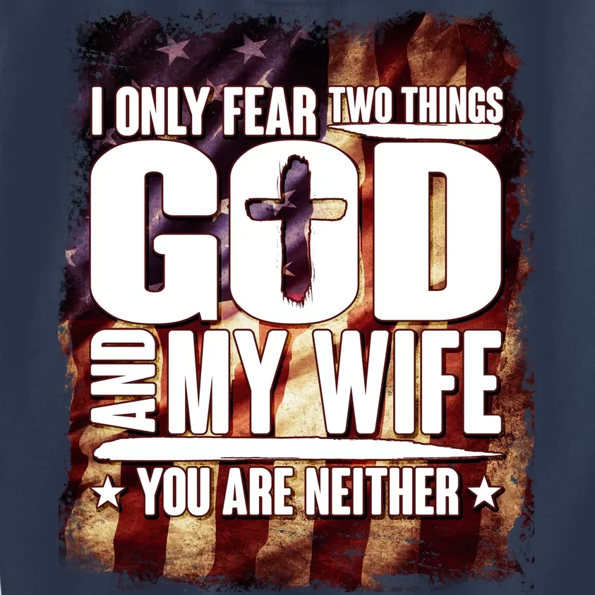 I Only Fear Two Things God And My Wife You Are Neither Kids Sweatshirt