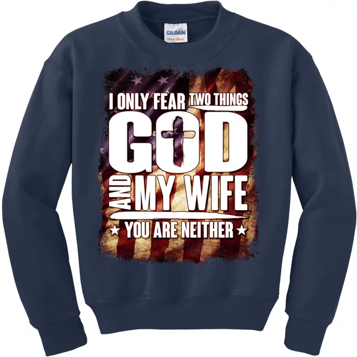 I Only Fear Two Things God And My Wife You Are Neither Kids Sweatshirt