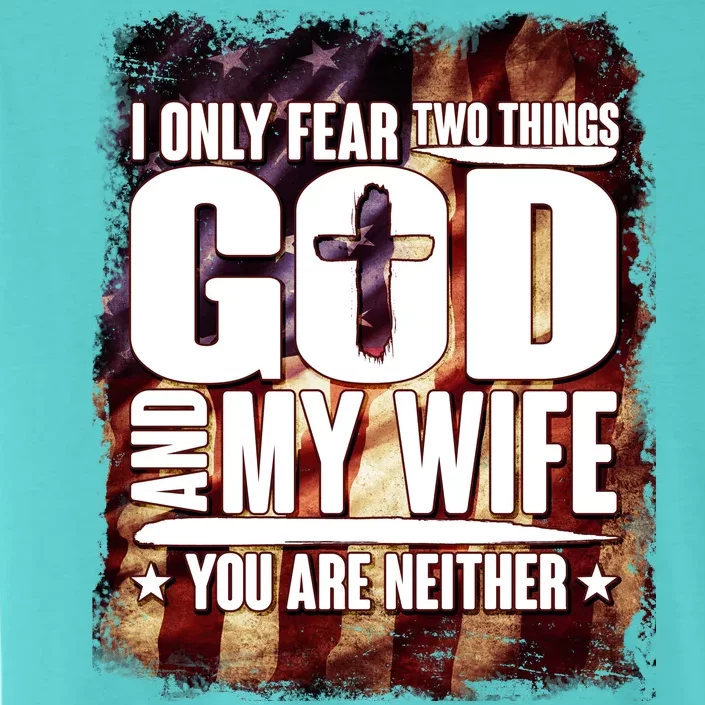 I Only Fear Two Things God And My Wife You Are Neither ChromaSoft Performance T-Shirt