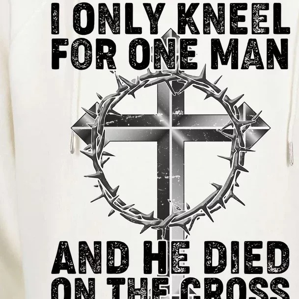 I Only Kneel For One Man And He Died On The Cross Womens Funnel Neck Pullover Hood