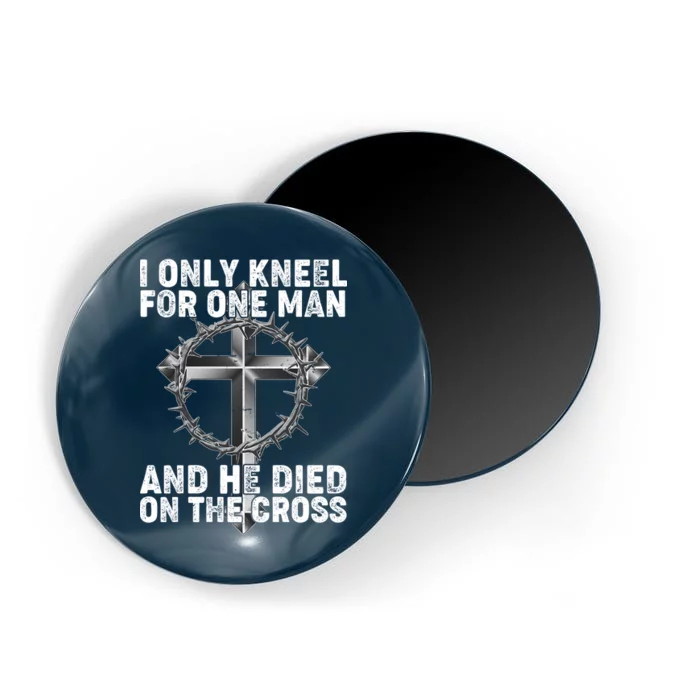 I Only Kneel For One Man And He Died On The Cross Magnet