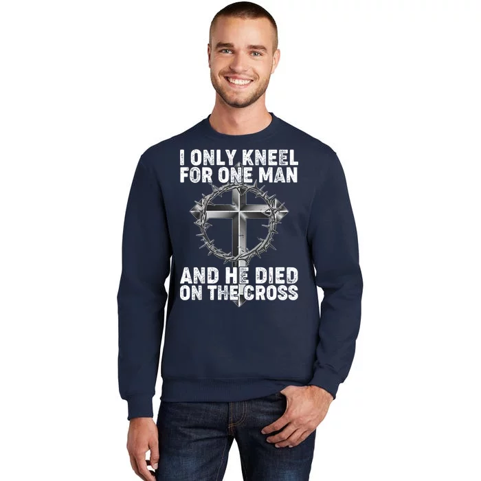 I Only Kneel For One Man And He Died On The Cross Tall Sweatshirt