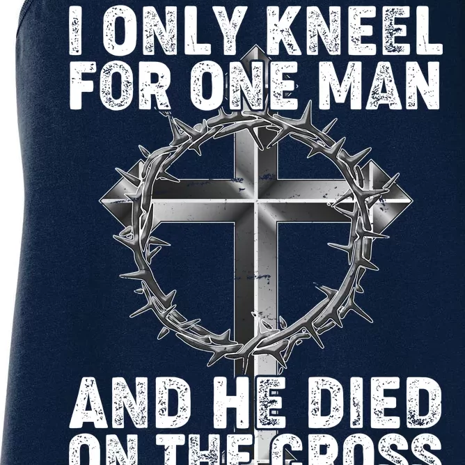 I Only Kneel For One Man And He Died On The Cross Women's Racerback Tank