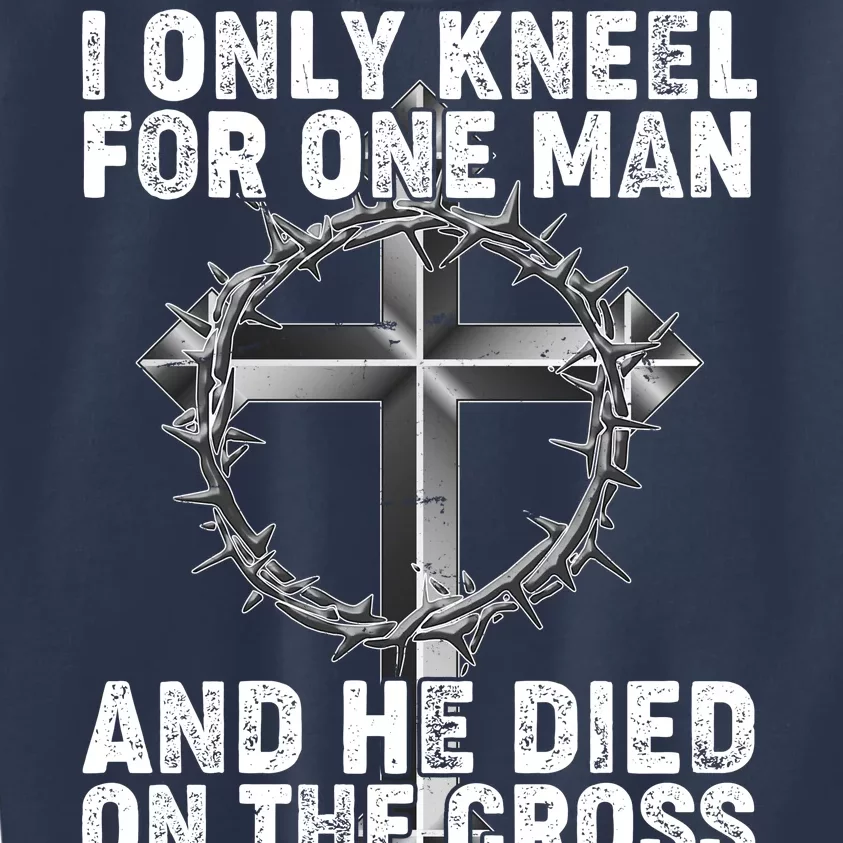 I Only Kneel For One Man And He Died On The Cross Kids Sweatshirt