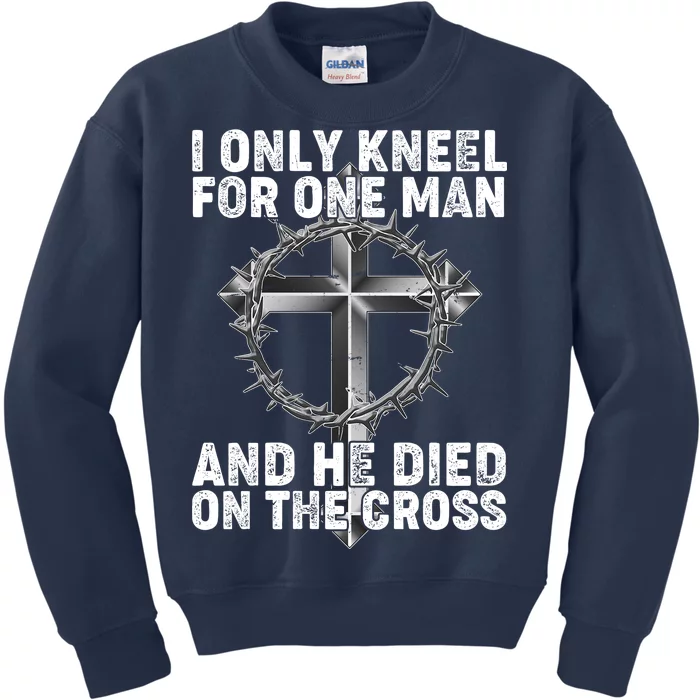 I Only Kneel For One Man And He Died On The Cross Kids Sweatshirt