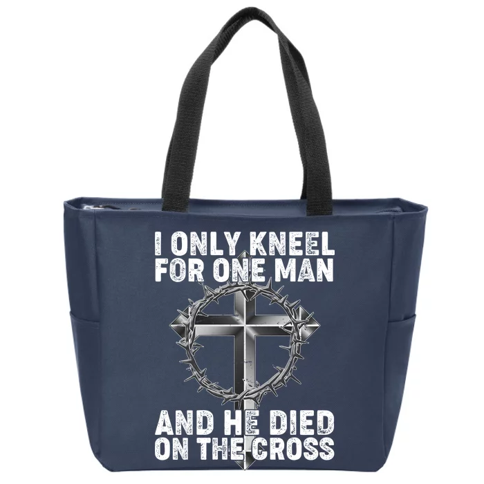 I Only Kneel For One Man And He Died On The Cross Zip Tote Bag