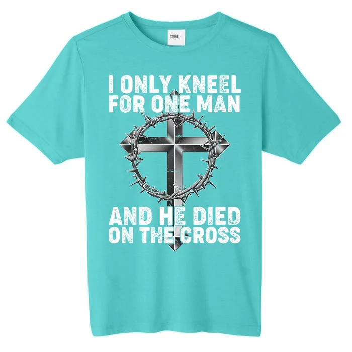 I Only Kneel For One Man And He Died On The Cross ChromaSoft Performance T-Shirt