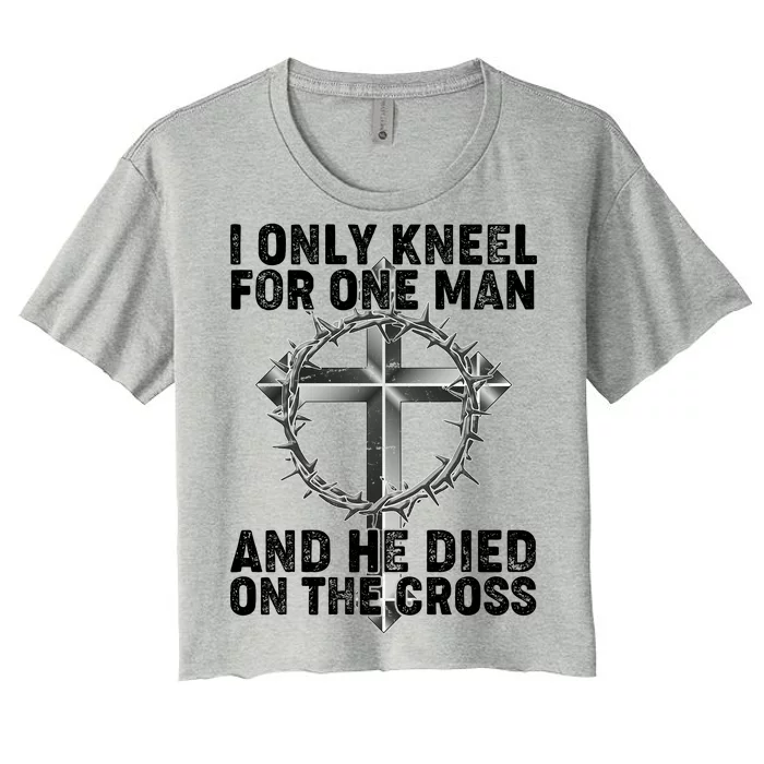 I Only Kneel For One Man And He Died On The Cross Women's Crop Top Tee