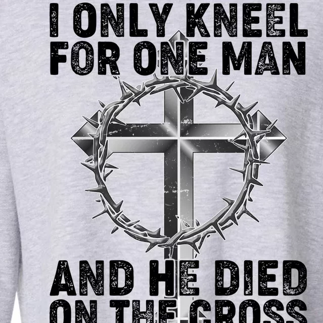 I Only Kneel For One Man And He Died On The Cross Cropped Pullover Crew