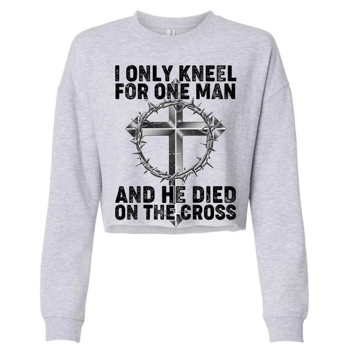 I Only Kneel For One Man And He Died On The Cross Cropped Pullover Crew