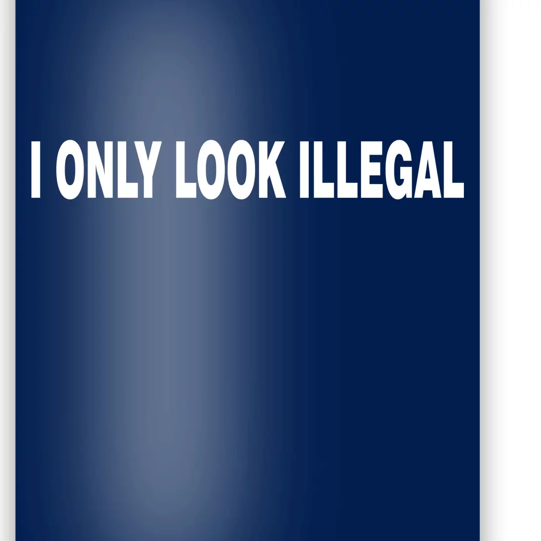 I Only Look Illegal Poster