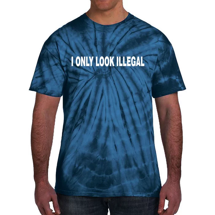 I Only Look Illegal Tie-Dye T-Shirt