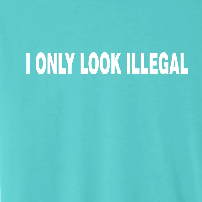 I Only Look Illegal ChromaSoft Performance T-Shirt