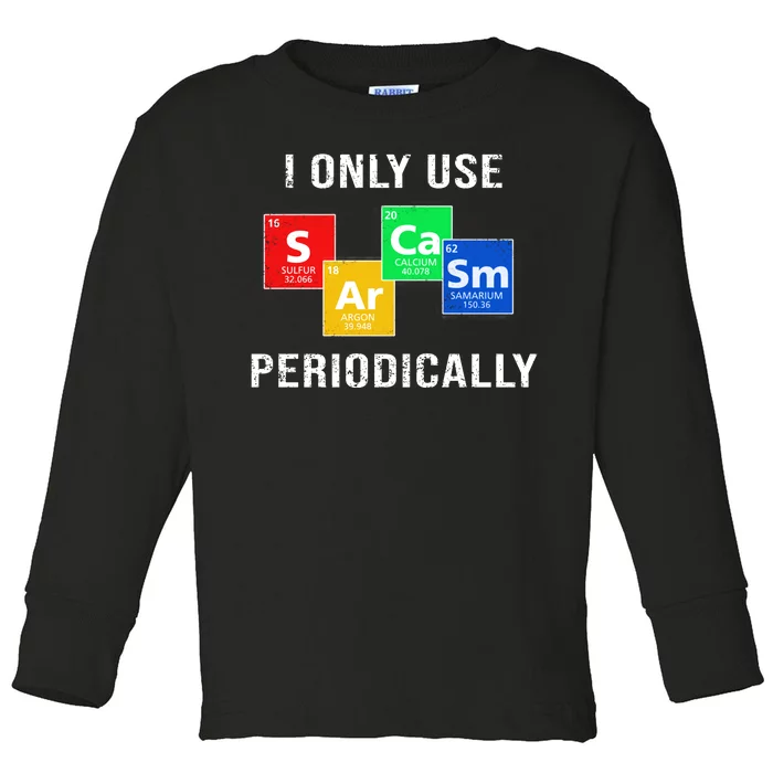 I Only Use Sarcasm Periodically Toddler Long Sleeve Shirt