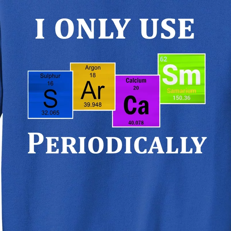 I Only Use Sarcasm Periodically Funny Sarcastic Tall Sweatshirt