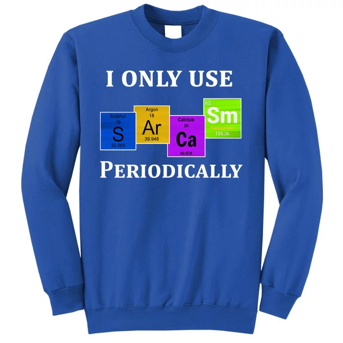 I Only Use Sarcasm Periodically Funny Sarcastic Tall Sweatshirt