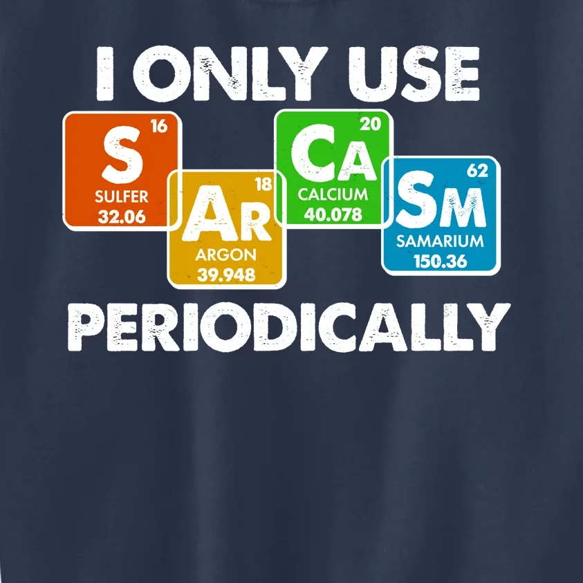 I Only Use Sarcasm Periodically Funny Science Kids Sweatshirt