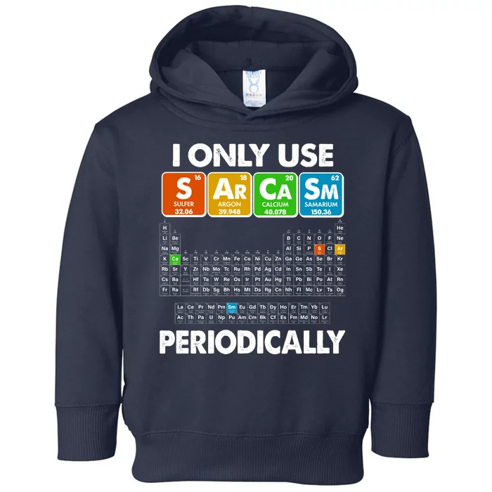 I Only Use SArCaSm Periodically Periodic Chart Toddler Hoodie