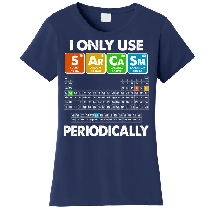 I Only Use SArCaSm Periodically Periodic Chart Women's T-Shirt