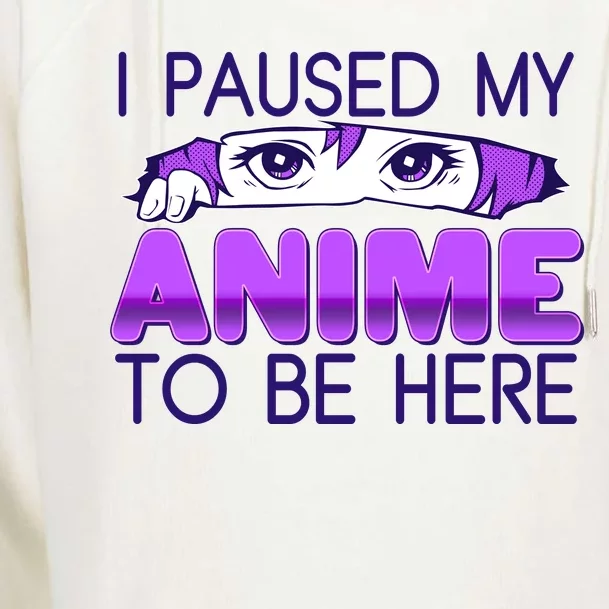 I Pause My Anime To Be Here Anime Fan Womens Funnel Neck Pullover Hood