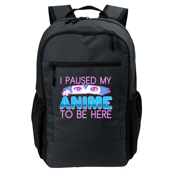 I Pause My Anime To Be Here Anime Fan Daily Commute Backpack