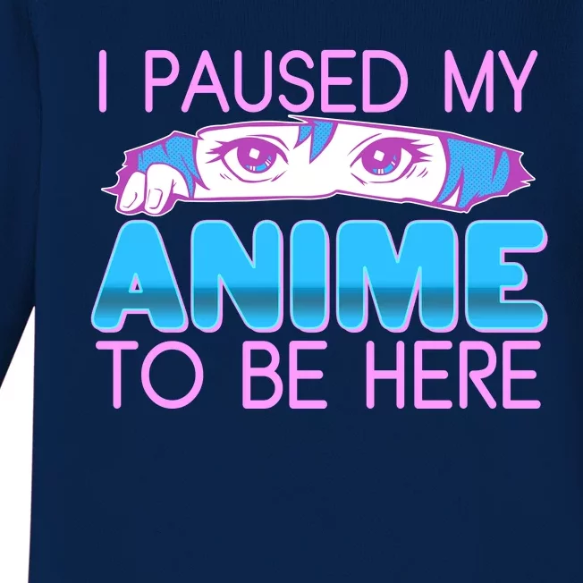 I Pause My Anime To Be Here Anime Fan Baby Long Sleeve Bodysuit