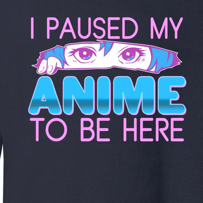 I Pause My Anime To Be Here Anime Fan Toddler Sweatshirt