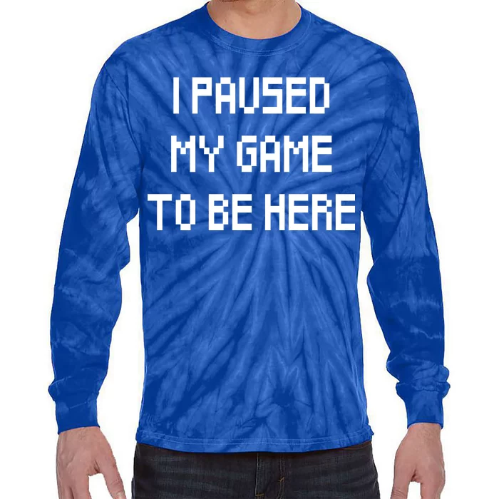 I Paused My Game To Be Here Tie-Dye Long Sleeve Shirt