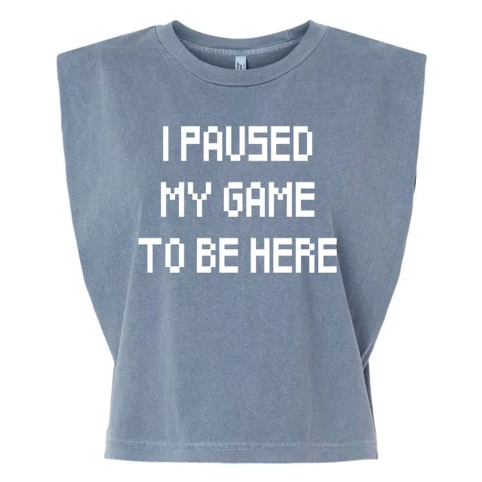 I Paused My Game To Be Here Garment-Dyed Women's Muscle Tee