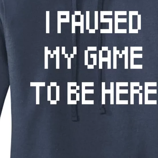 I Paused My Game To Be Here Women's Pullover Hoodie