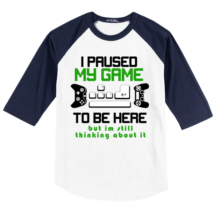 I Paused My Game To Be Here But I'm Still Thinking About It Baseball Sleeve Shirt