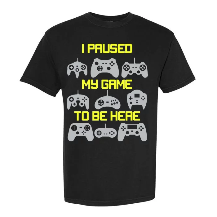 I Paused My Game To Be Here Funny Gamer Garment-Dyed Heavyweight T-Shirt