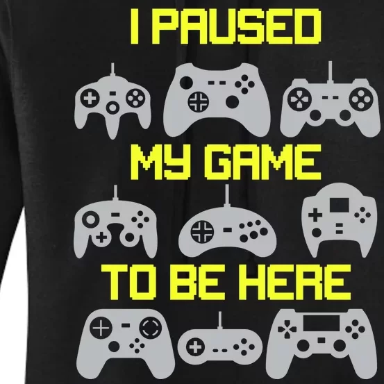 I Paused My Game To Be Here Funny Gamer Women's Pullover Hoodie