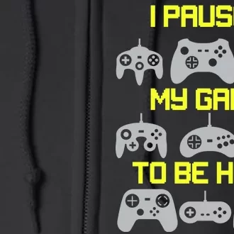 I Paused My Game To Be Here Funny Gamer Full Zip Hoodie