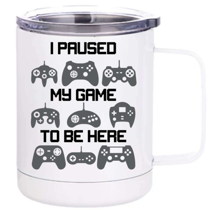 I Paused My Game To Be Here Funny Gamer Front & Back 12oz Stainless Steel Tumbler Cup