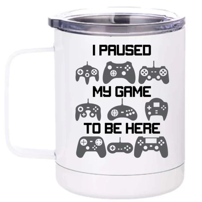 I Paused My Game To Be Here Funny Gamer Front & Back 12oz Stainless Steel Tumbler Cup