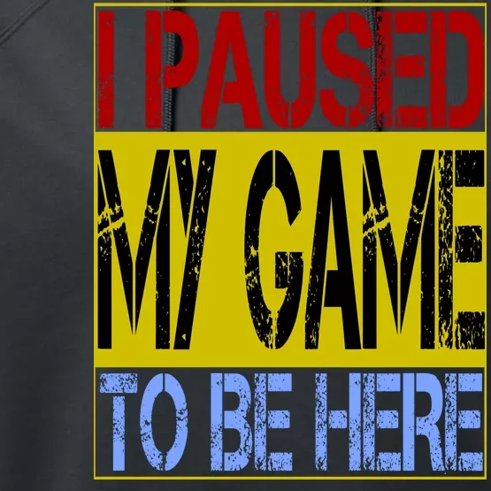 I Paused My Game To Be Here Sign Performance Fleece Hoodie