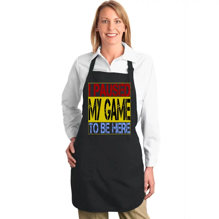 I Paused My Game To Be Here Sign Full-Length Apron With Pocket