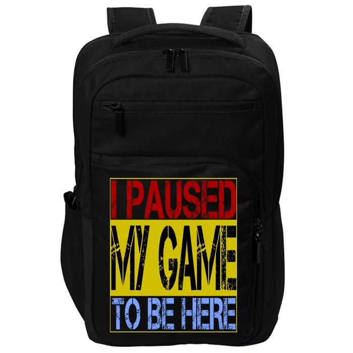 I Paused My Game To Be Here Sign Impact Tech Backpack