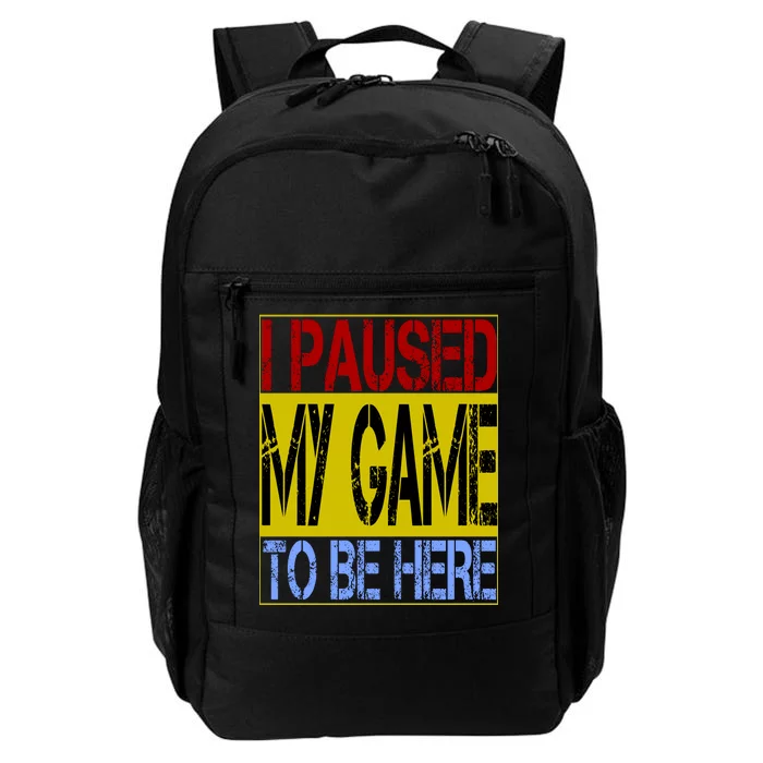 I Paused My Game To Be Here Sign Daily Commute Backpack